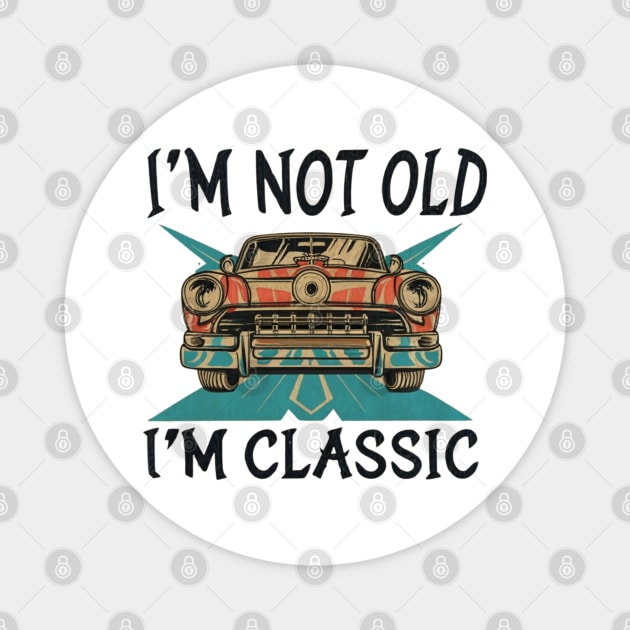 I'M NOT OLD I'M CLASSIC Magnet by Lolane